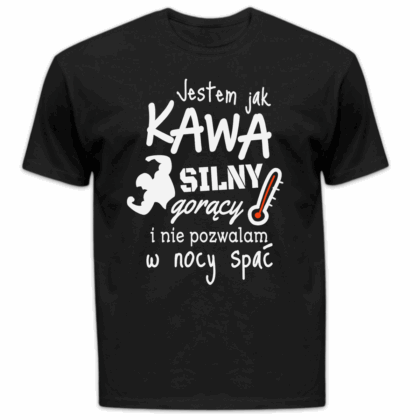 Koszulka męska Jestem jak kawa silny gorący i nie pozwalam w nocy spać czarna