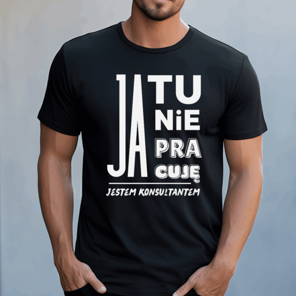 Koszulka męska Ja tu nie pracuję jestem konsultantem czarna - obrazek 2