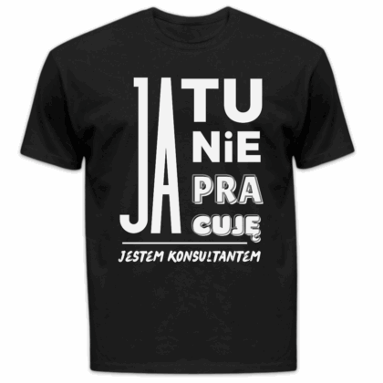 Koszulka męska Ja tu nie pracuję jestem konsultantem czarna