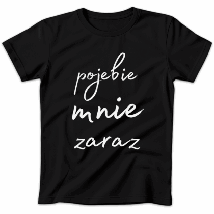 Koszulka damska Pojebie mnie zaraz czarna