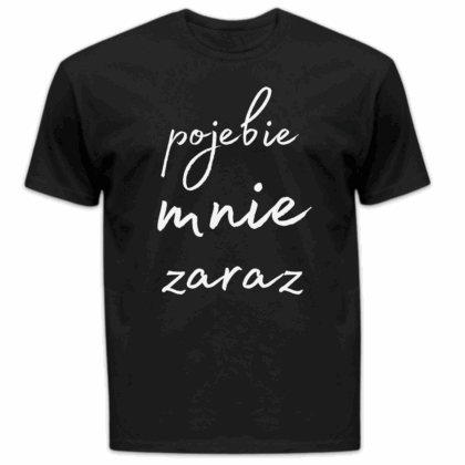 Koszulka męska Pojebie mnie zaraz czarna