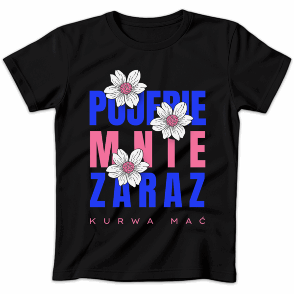Koszulka damska Pojebie mnie zaraz kurwa mać czarna
