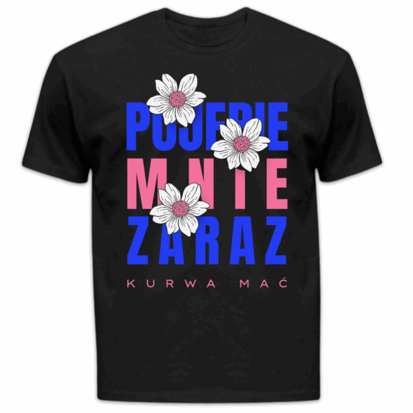 Koszulka męska Pojebie mnie zaraz kurwa mać czarna