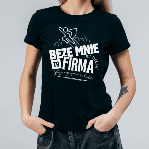Koszulka damska Beze mnie ta firma nie istnieje tylko ja mogę ogarnąć ten burdel czarna - obrazek 2