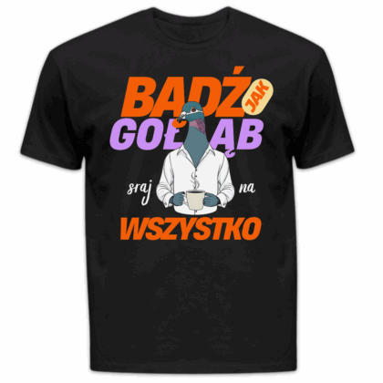 Koszulka męska Bądź jak gołąb sraj na wszystko czarna