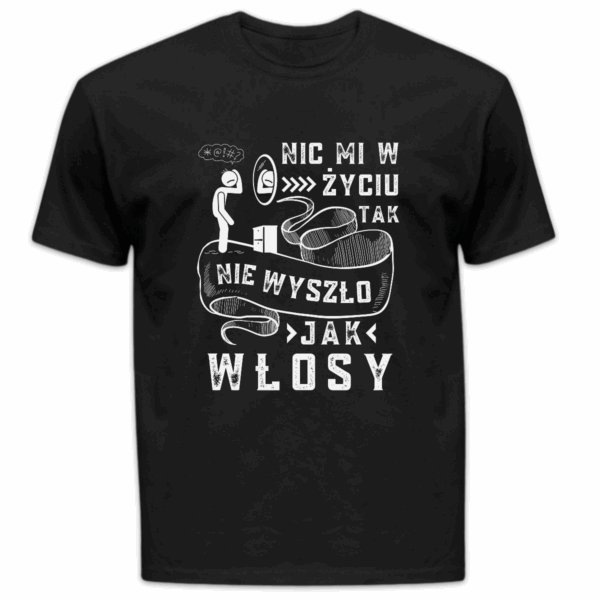 Koszulka męska Nic mi w życiu tak nie wyszło jak włosy czarna