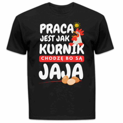 Koszulka męska Praca jest jak kurnik chodzę bo są jaja czarna