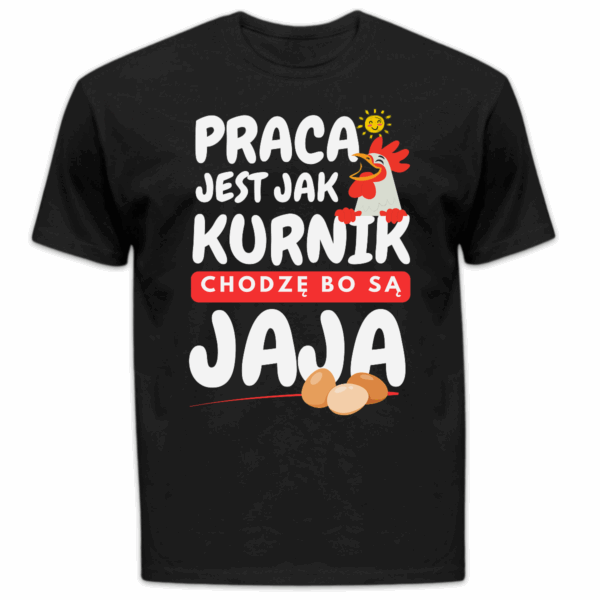 Koszulka męska Praca jest jak kurnik chodzę bo są jaja czarna