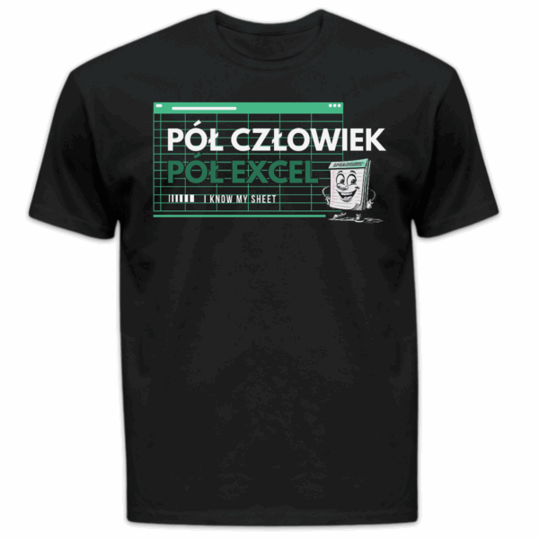 Koszulka męska Pół człowiek pół excel i know my sheet czarna