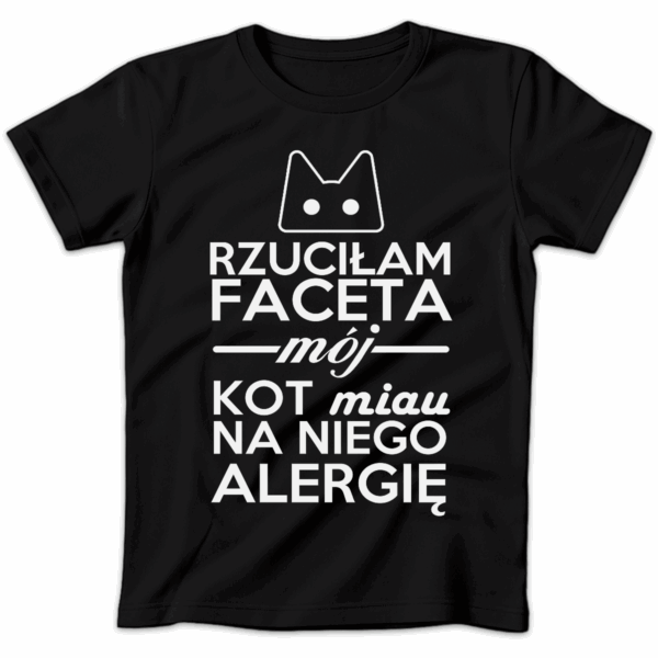 Koszulka damska Rzuciłam faceta mój kot miau na niego alergię czarna