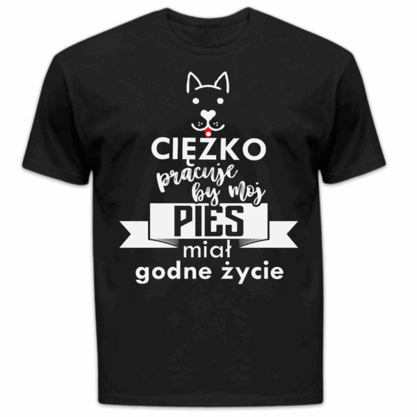 Koszulka męska Ciężko pracuję by mój pies miał godne życie czarna