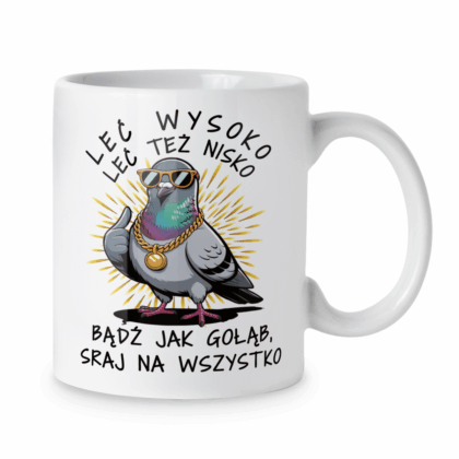 Kubek Leć wysoko leć też nisko bądź jak gołąb sraj na wszystko