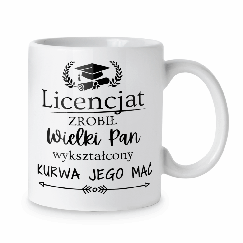 Kubek Licencjat zrobił wielki pan wykształcony kurwa jego mać
