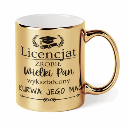 Kubek Złoty Licencjat zrobił wielki pan wykształcony kurwa jego mać