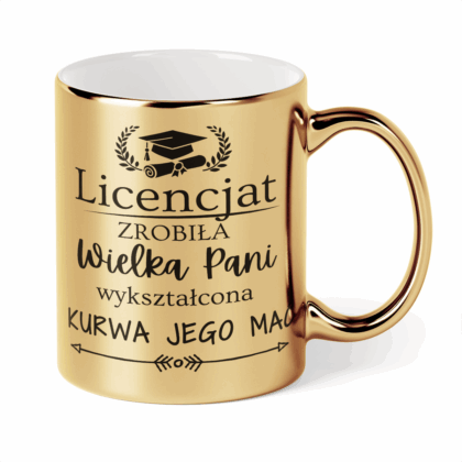 Kubek Złoty Licencjat zrobiła wielki pani wykształcona kurwa jego mać