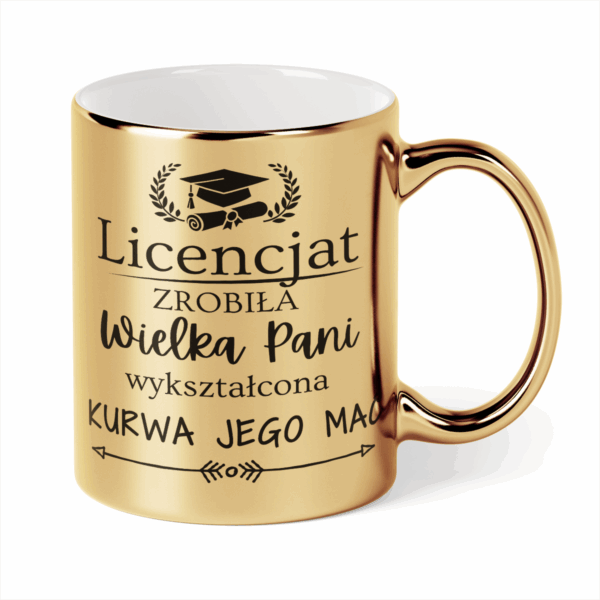 Kubek Złoty Licencjat zrobiła wielki pani wykształcona kurwa jego mać
