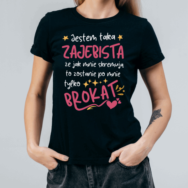 Koszulka damska Jestem taka zajebista że jak mnie skremują to zostanie po mnie tylko brokat czarna - obrazek 2