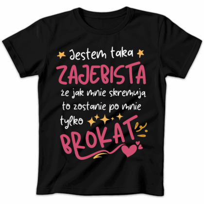 Koszulka damska Jestem taka zajebista że jak mnie skremują to zostanie po mnie tylko brokat czarna