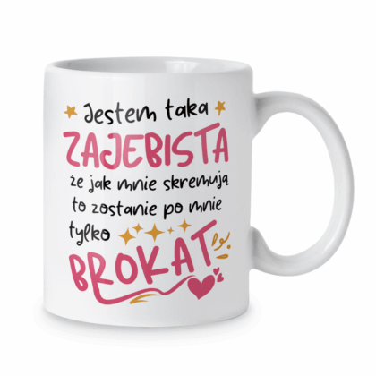 Kubek Jestem taka zajebista że jak mnie skremują to zostanie po mnie tylko brokat