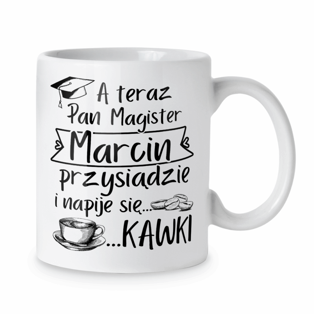 Kubek A teraz pan magister przysiądzie i napije się kawki + imię