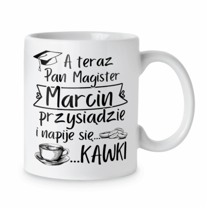 Kubek A teraz pan magister przysiądzie i napije się kawki + imię