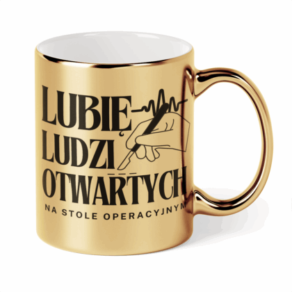 Kubek Złoty Lubię ludzi otwartych na stole operacyjnym