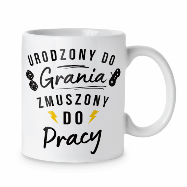 Kubek Urodzony do grania zmuszony do pracy