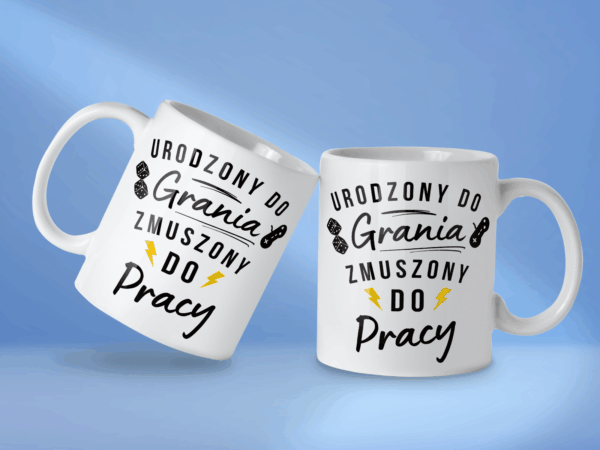 Kubek Urodzony do grania zmuszony do pracy - obrazek 2