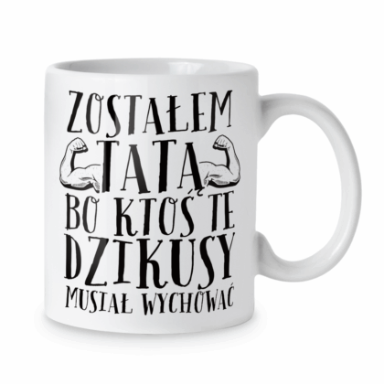 Kubek Zostałem tatą bo ktoś te dzikusy musiał wychować