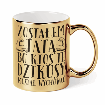 Kubek Złoty Zostałem tatą bo ktoś te dzikusy musiał wychować