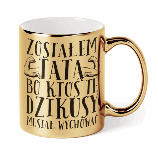 Kubek Złoty Zostałem tatą bo ktoś te dzikusy musiał wychować