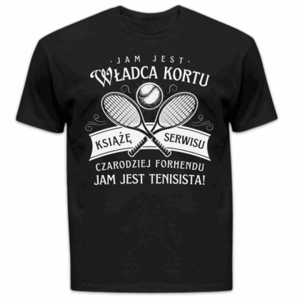 Koszulka męska Jam jest władca kortu książę serwisu czarodziej forhendu jam jest tenisista czarna