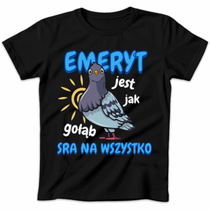Koszulka damska Emeryt jest jak gołąb sra na wszystko czarna