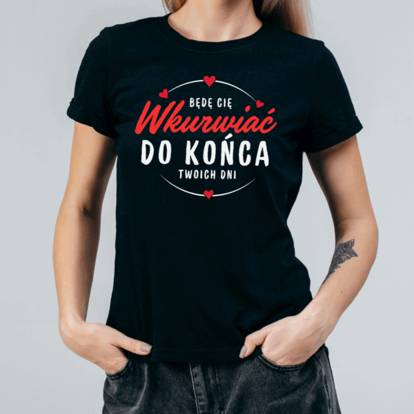 Koszulka damska Będę cię wkurwiać do końca twoich dni czarna - obrazek 2