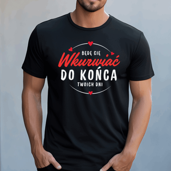 Koszulka męska Będę cię wkurwiać do końca twoich dni czarna - obrazek 2