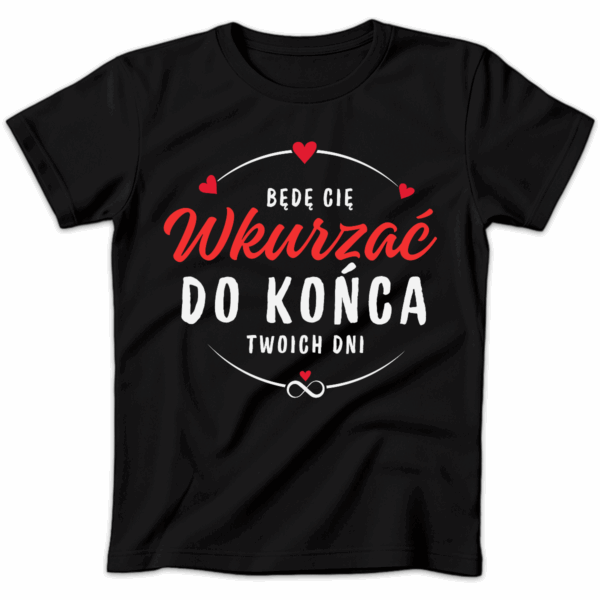 Koszulka damska Będę cię wkurzać do końca twoich dni czarna