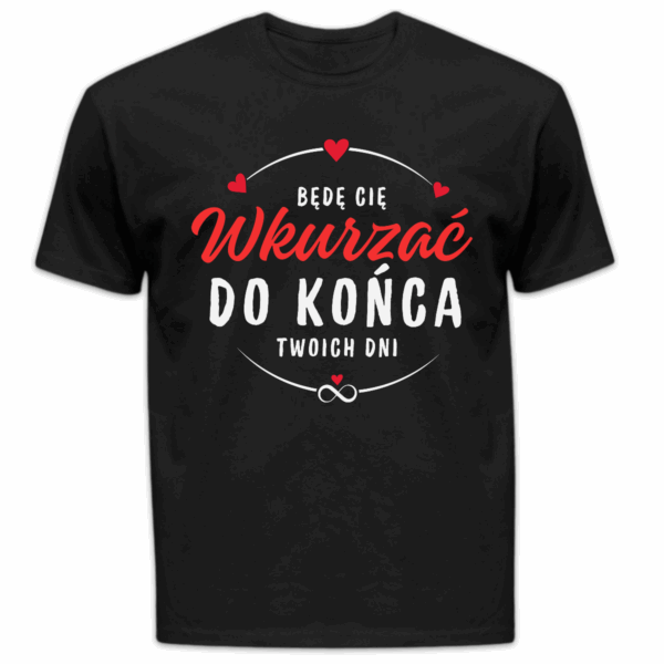 Koszulka męska Będę cię wkurzać do końca twoich dni czarna