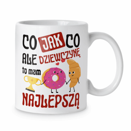 Kubek Co jak co ale dziewczynę to mam najlepszą
