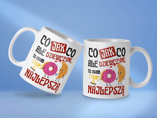 Kubek Co jak co ale dziewczynę to mam najlepszą - obrazek 2