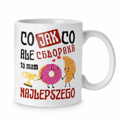 Kubek Co jak co ale chłopaka to mam najlepszego
