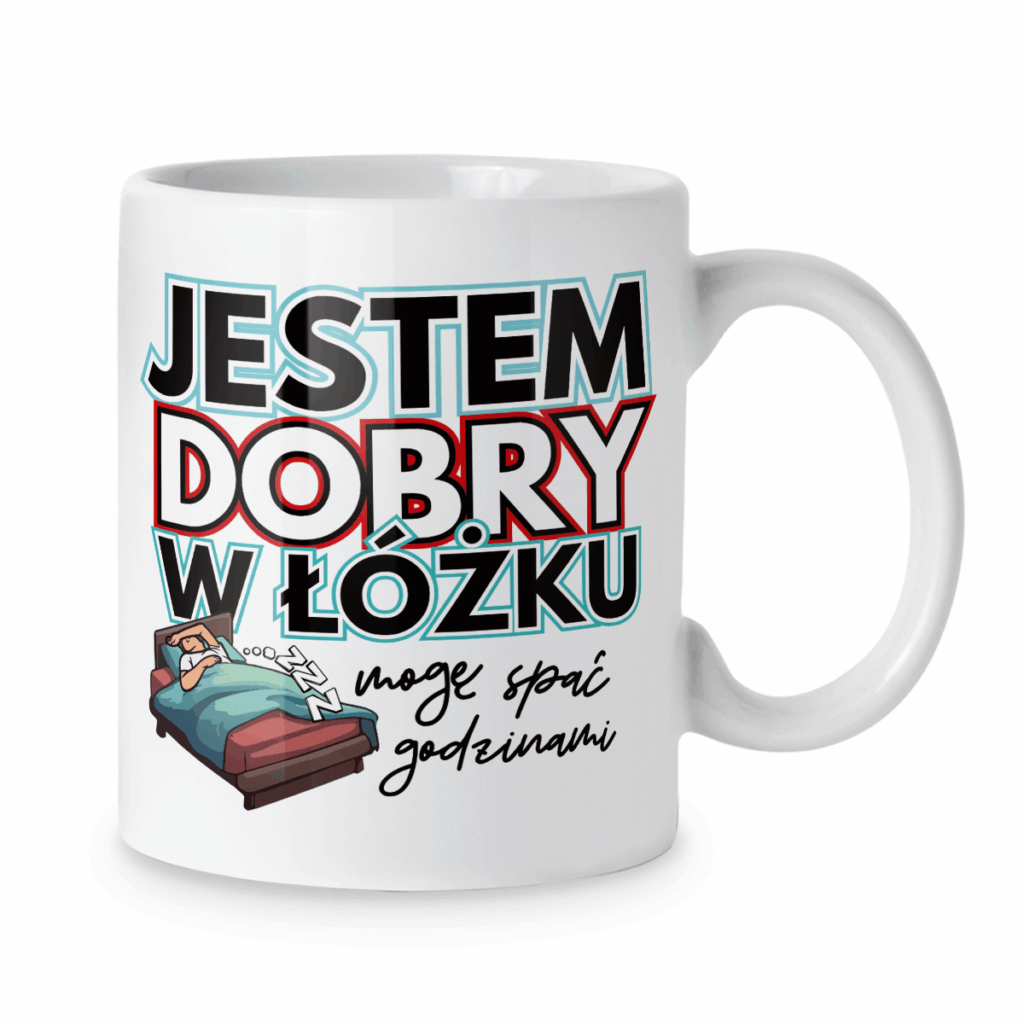 Kubek Jestem dobry w łóżku mogę spać godzinami