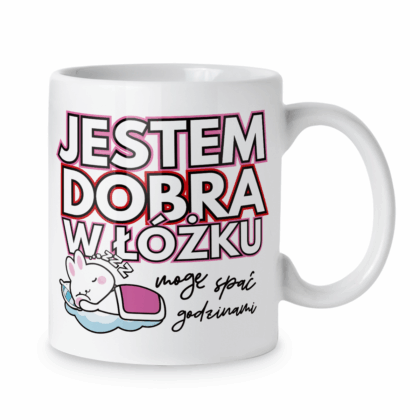Kubek Jestem dobra w łóżku mogę spać godzinami