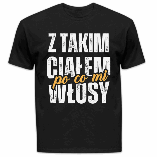 Koszulka męska Z takim ciałem po co mi włosy czarna