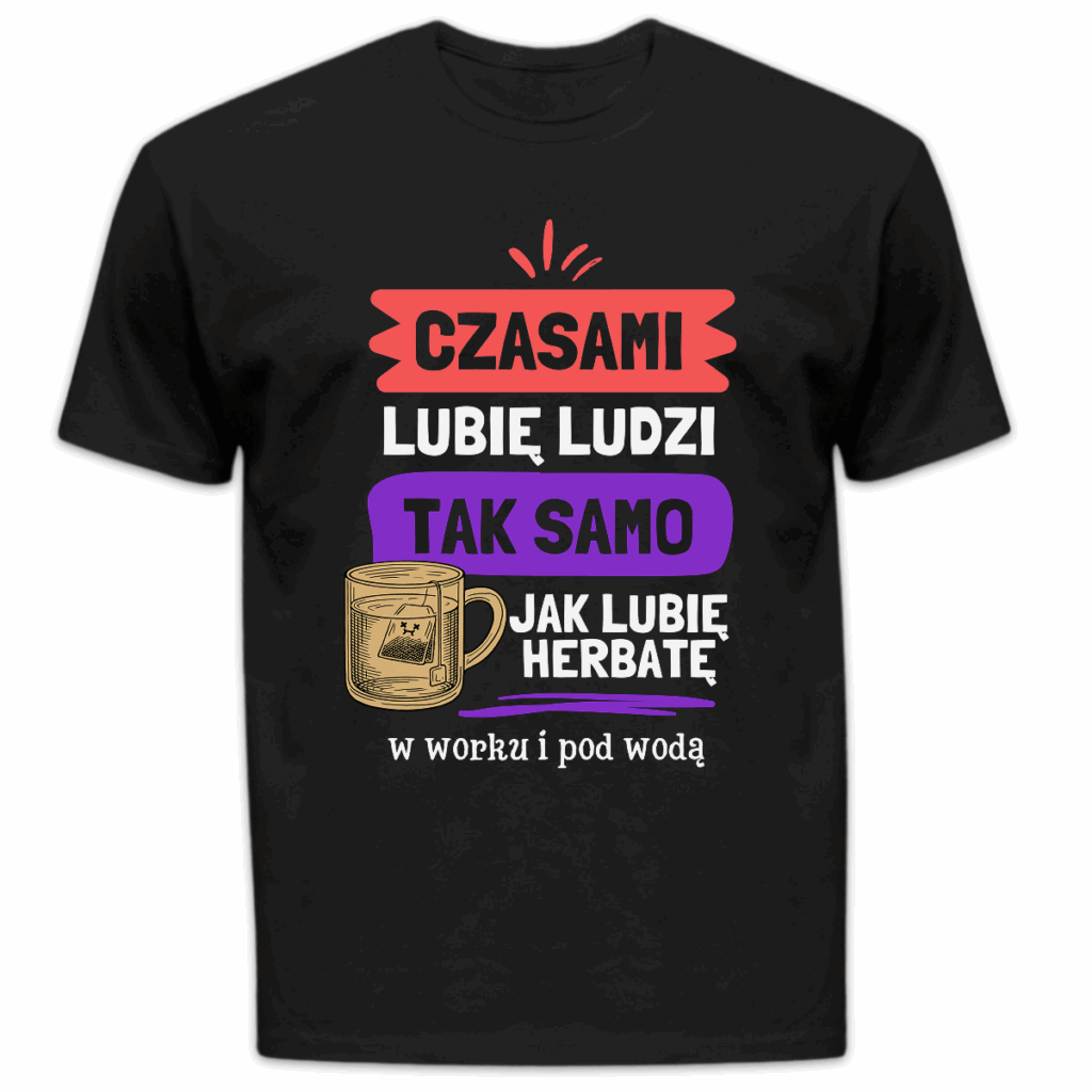 Koszulka męska Czasami lubię ludzi tak samo jak lubię herbatę czarna
