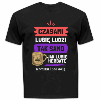 Koszulka męska Czasami lubię ludzi tak samo jak lubię herbatę czarna