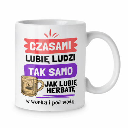 Kubek Czasami lubię ludzi tak samo jak lubię herbatę