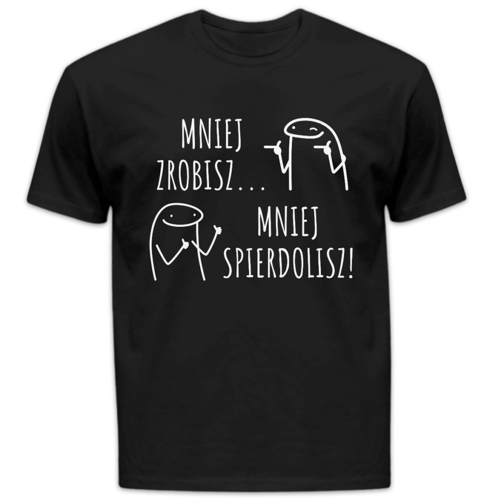Koszulka męska Mniej zrobisz... mniej spierdolisz! czarna