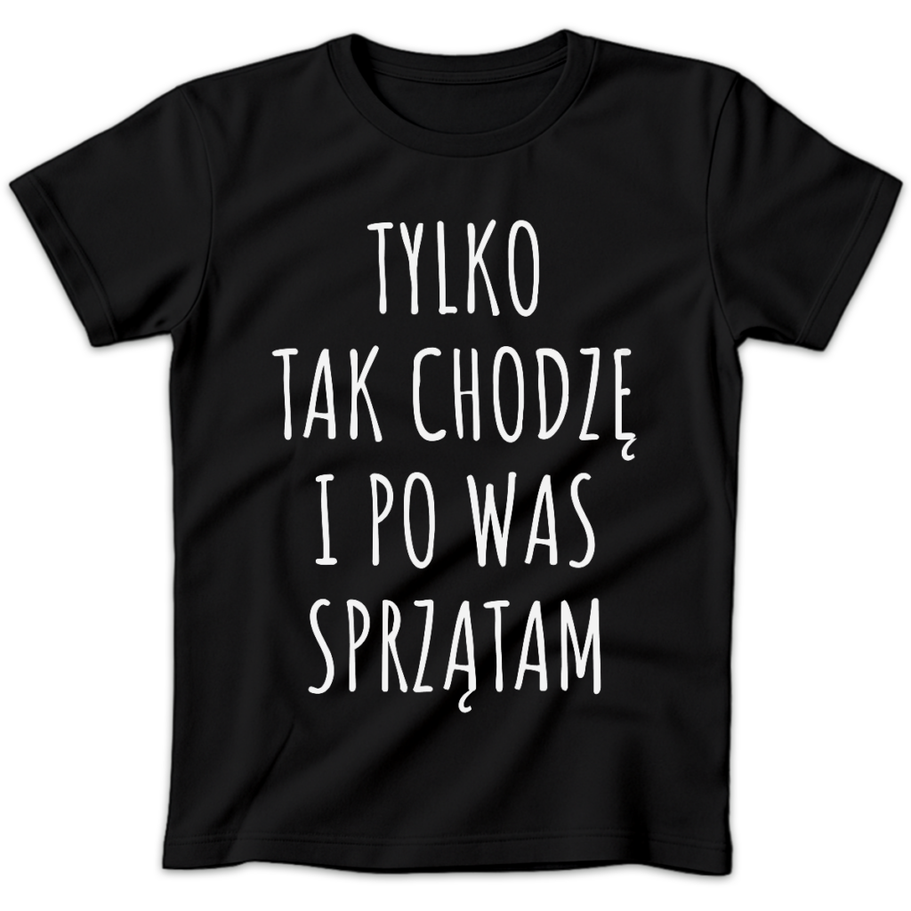 Koszulka damska Tylko tak chodzę i po was sprzątam czarna