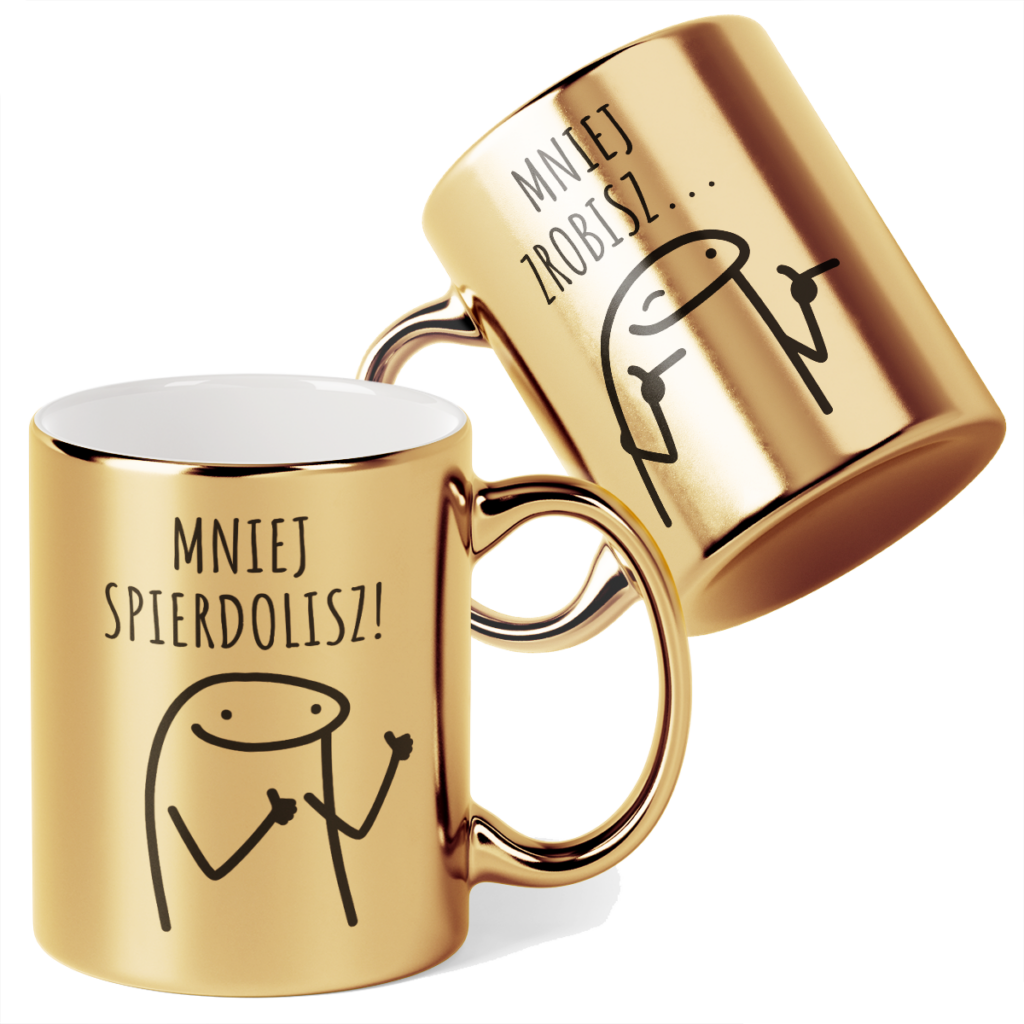 Kubek Złoty Mniej zrobisz... mniej spierdolisz!