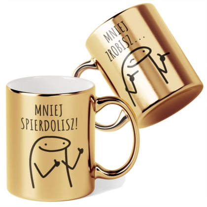 Kubek Złoty Mniej zrobisz... mniej spierdolisz!